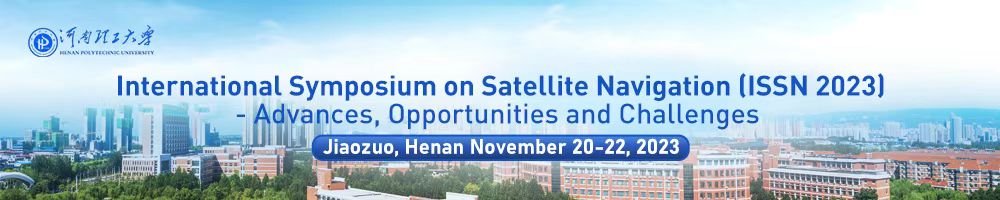 International Symposium on Satellite Navigation (ISSN 2023) - Advances, Opportunities and Challenges Jiaozuo, Henan November 20-22, 2022